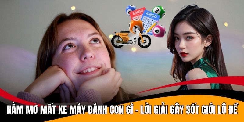 Nằm Mơ Mất Xe Máy Đánh Con Gì - Lời Giải Gây Sốt Giới Lô Đề