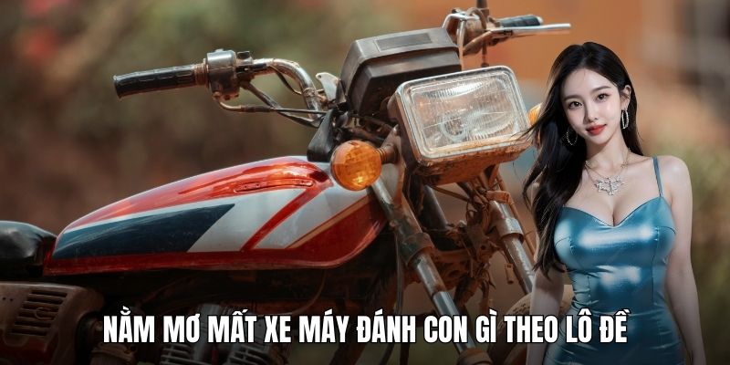Nằm mơ mất xe máy đánh con gì theo lô đề