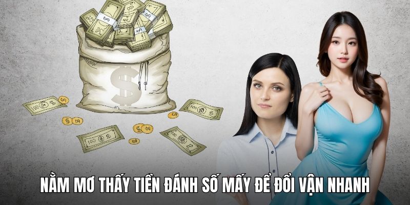 Nằm mơ thấy tiền đánh số mấy để đổi vận nhanh