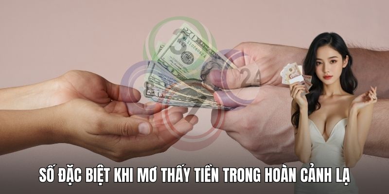 Số đặc biệt khi mơ thấy tiền trong hoàn cảnh lạ