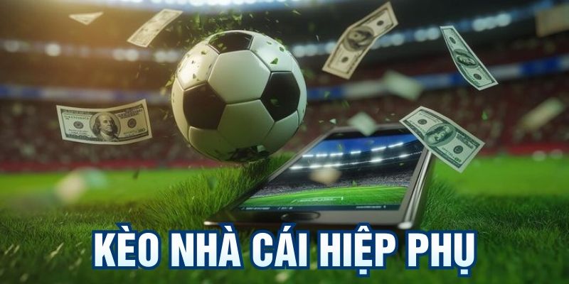 Kèo Nhà Cái Hiệp Phụ