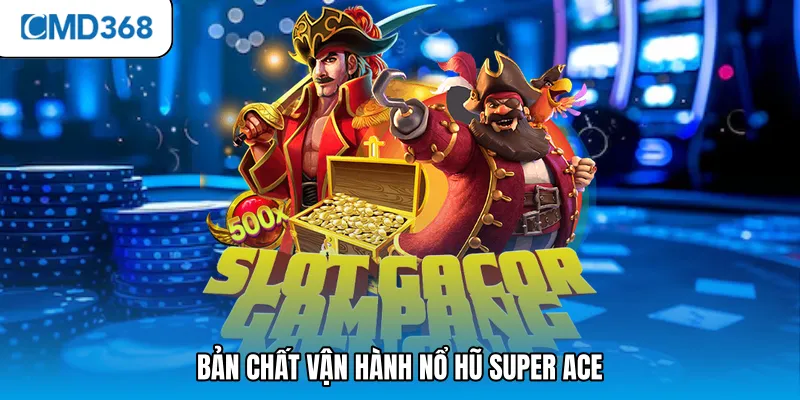 Bản chất vận hành nổ hũ super ace 