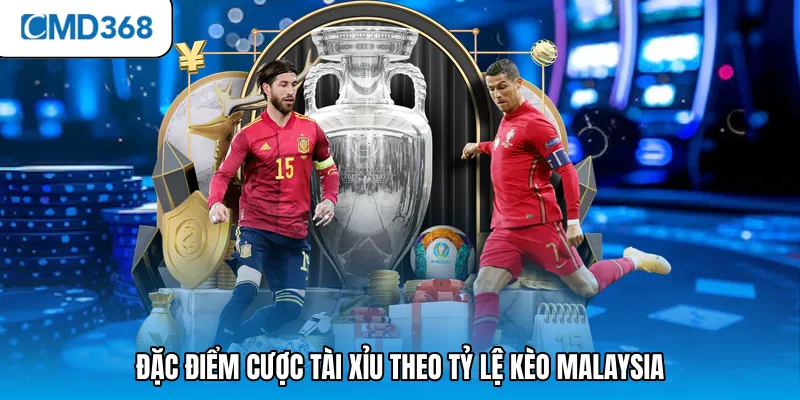 Đặc điểm cược tài xỉu theo tỷ lệ kèo Malaysia