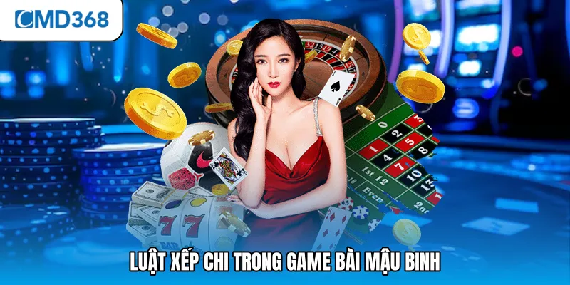 Luật xếp chi trong game bài mậu binh