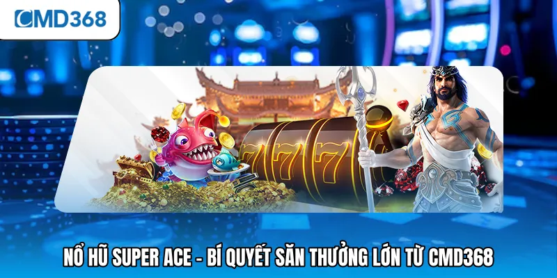 Nổ hũ super ace