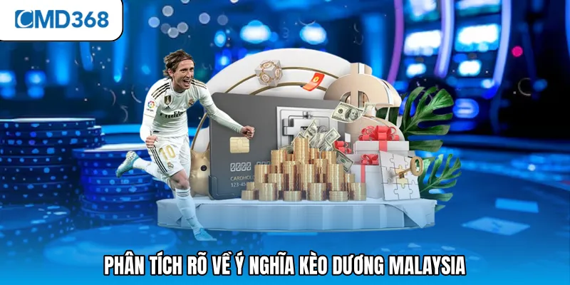 Phân tích rõ về ý nghĩa kèo dương Malaysia