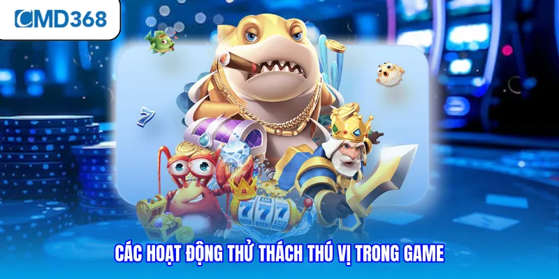 Các hoạt động thử thách thú vị trong game