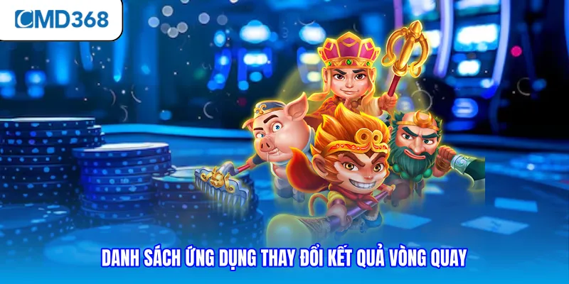 Danh sách ứng dụng thay đổi kết quả vòng quay