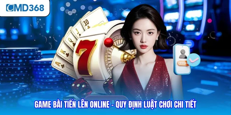 Game Bài Tiến Lên Online - Quy Định Luật Chơi Chi Tiết