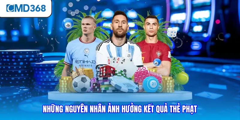 Những nguyên nhân ảnh hưởng kết quả thẻ phạt