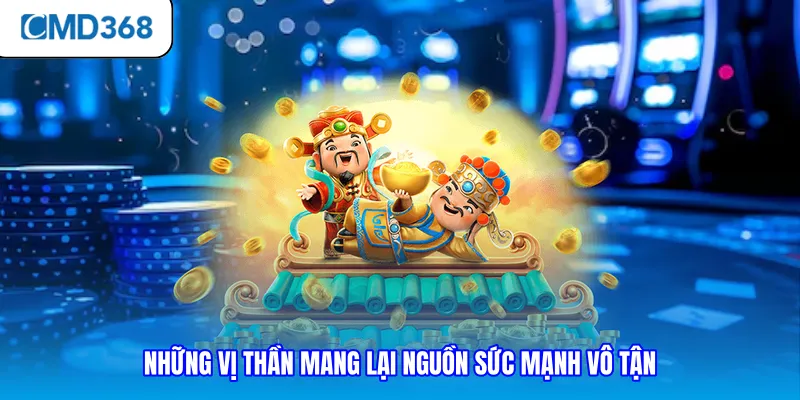 Những vị thần mang lại nguồn sức mạnh vô tận