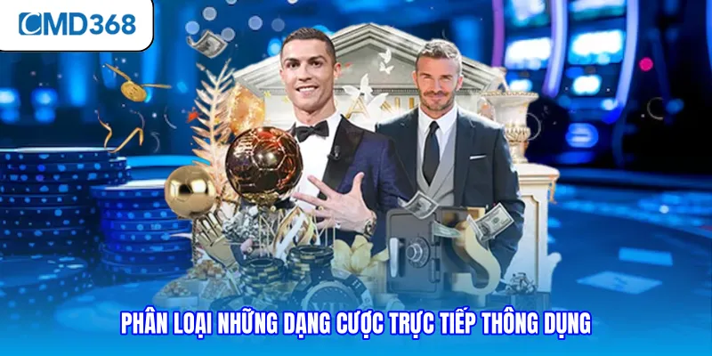 Phân loại những dạng cược trực tiếp thông dụng