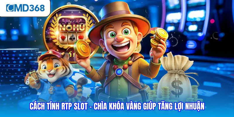 Cách Tính RTP Slot - Chìa Khóa Vàng Giúp Tăng Lợi Nhuận