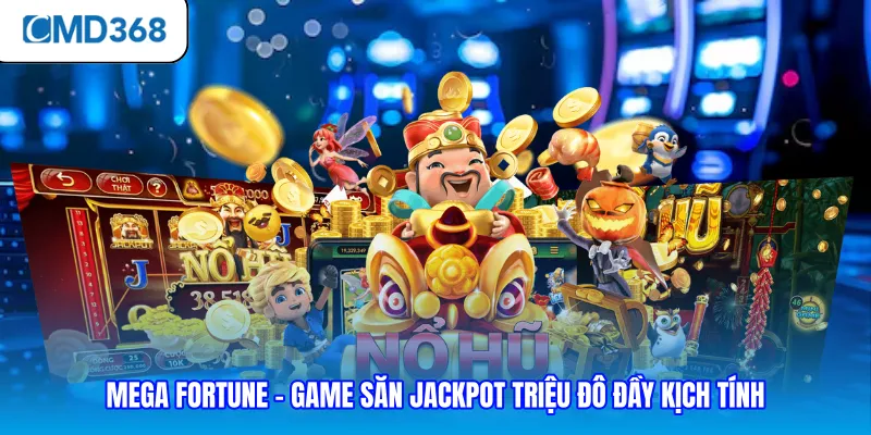 Mega Fortune - Game Săn Jackpot Triệu Đô Đầy Kịch Tính