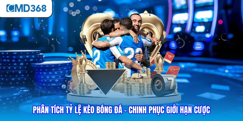 Phân Tích Tỷ Lệ Kèo Bóng Đá - Chinh Phục Giới Hạn Cược