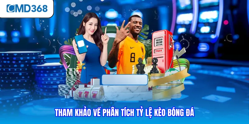 Tham khảo về phân tích tỷ lệ kèo bóng đá