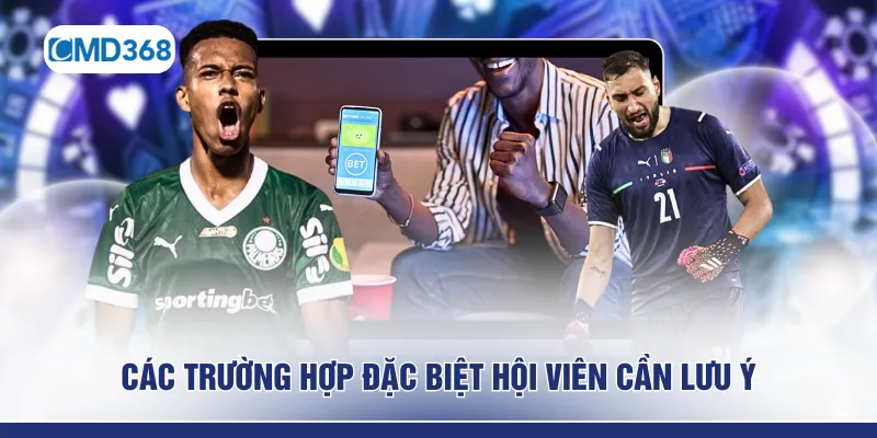 Các trường hợp đặc biệt hội viên cần lưu ý