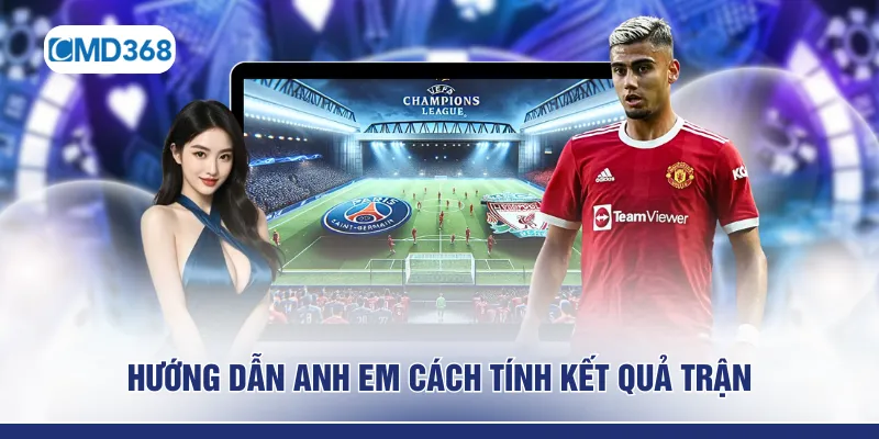 Hướng dẫn anh em cách tính kết quả trận