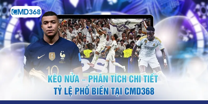 Kèo Nửa – Phân Tích Chi Tiết Tỷ Lệ Phổ Biến Tại CMD368