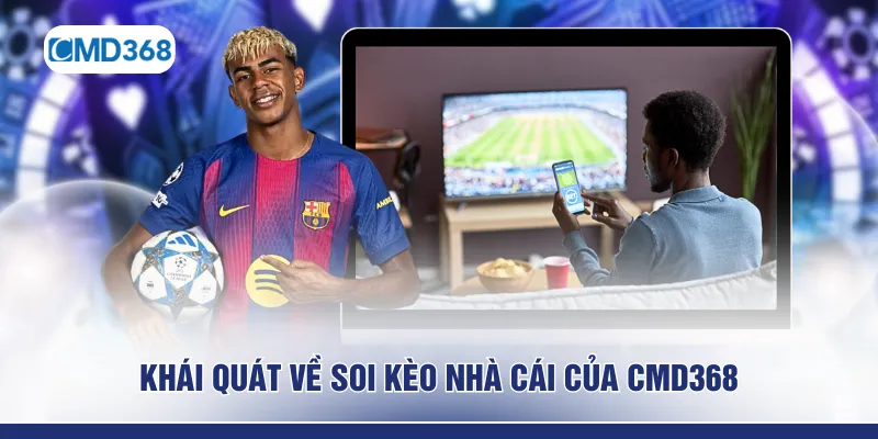 Khái quát về soi kèo nhà cái của CMD368 