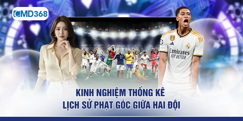 Kinh nghiệm thống kê lịch sử phạt góc giữa hai đội