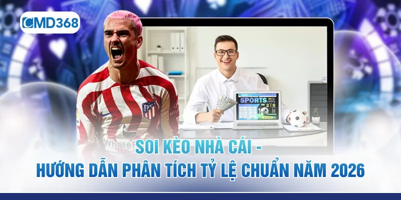 Soi Kèo Nhà Cái - Hướng Dẫn Phân Tích Tỷ Lệ Chuẩn Năm 2026