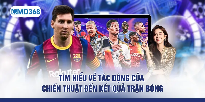 Tìm hiểu về tác động của chiến thuật đến kết quả trận bóng