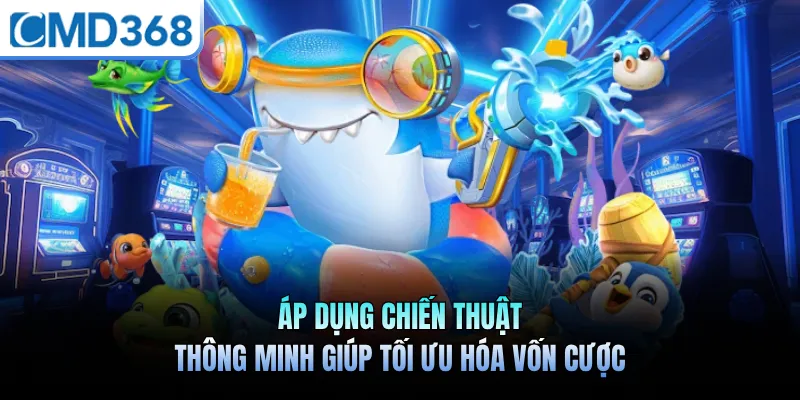 Áp dụng chiến thuật thông minh giúp tối ưu hóa vốn cược