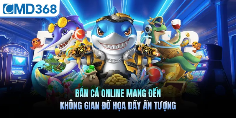 Bắn Cá Online Mang Đến Không Gian Đồ Họa Đầy Ấn Tượng