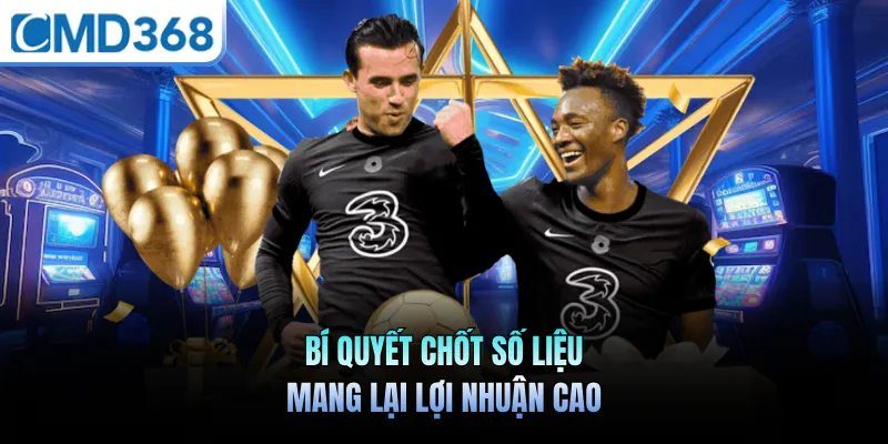 Bí quyết chốt số liệu mang lại lợi nhuận cao