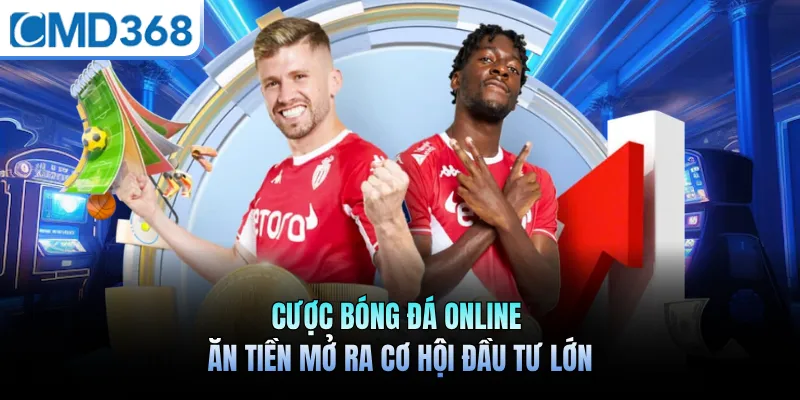 Cược Bóng Đá Online Ăn Tiền Mở Ra Cơ Hội Đầu Tư Lớn