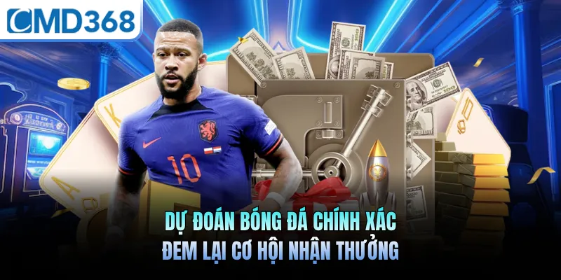 Dự Đoán Bóng Đá Chính Xác Đem Lại Cơ Hội Nhận Thưởng