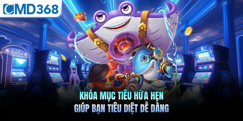 Khóa mục tiêu hứa hẹn giúp bạn tiêu diệt dễ dàng