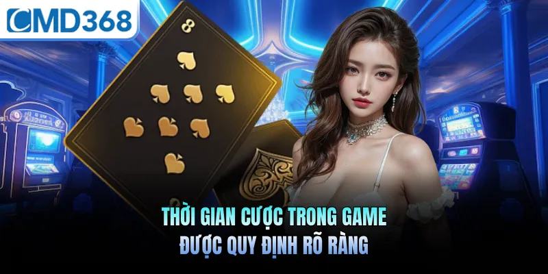 Thời gian cược trong game được quy định rõ ràng