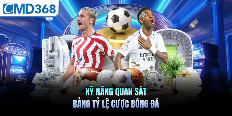 Kỹ năng quan sát bảng tỷ lệ cược bóng đá