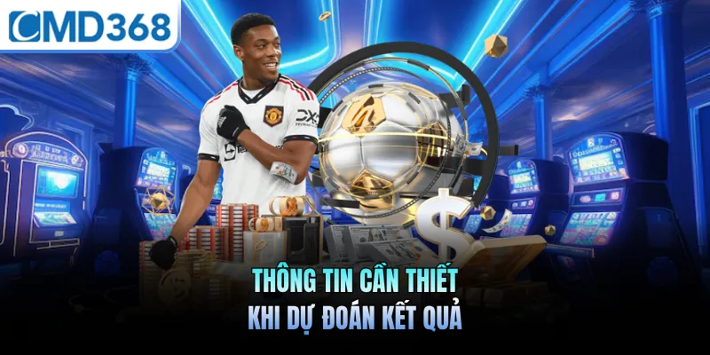 Thông tin cần thiết khi dự đoán kết quả