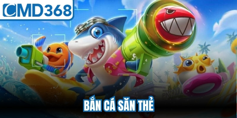 Bắn Cá Săn Thẻ