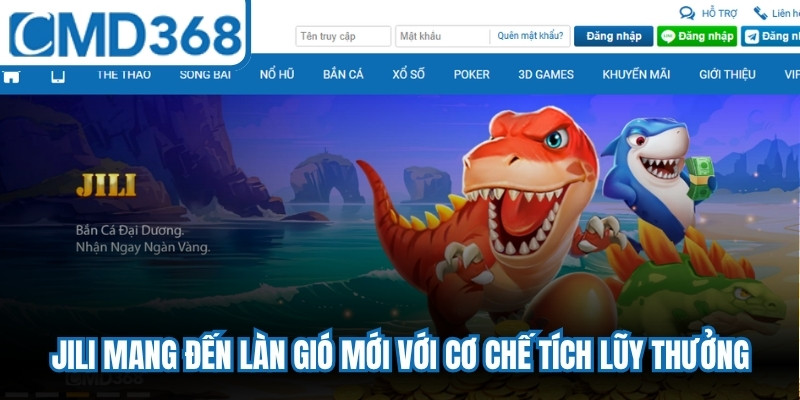 Jili mang đến làn gió mới với cơ chế tích lũy thưởng hấp dẫn cho bắn cá trực tiếp
