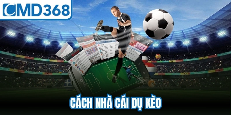 Cách Nhà Cái Dụ Kèo