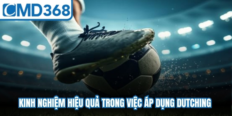 Kinh nghiệm hiệu quả trong việc áp dụng Dutching trong cá cược 
