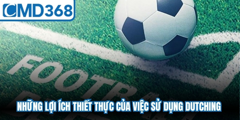 Những lợi ích thiết thực của việc sử dụng Dutching trong cá cược