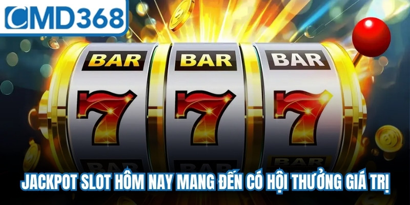Jackpot slot hôm nay mang đến có hội thưởng giá trị, hấp dẫn
