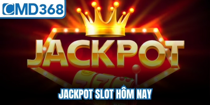 Jackpot Slot Hôm Nay