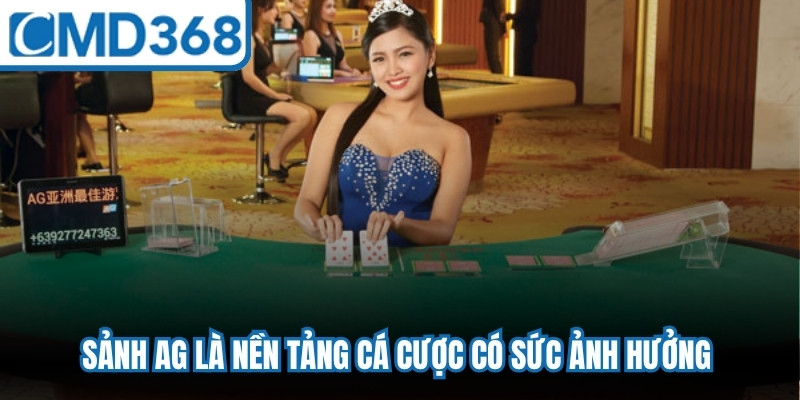 Sảnh AG là nền tảng cá cược có sức ảnh hưởng trong giới giải trí trực tuyến