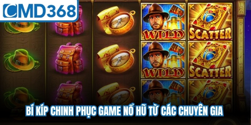 Bí kíp chinh phục game nổ hũ từ các chuyên gia tối ưu hiệu quả