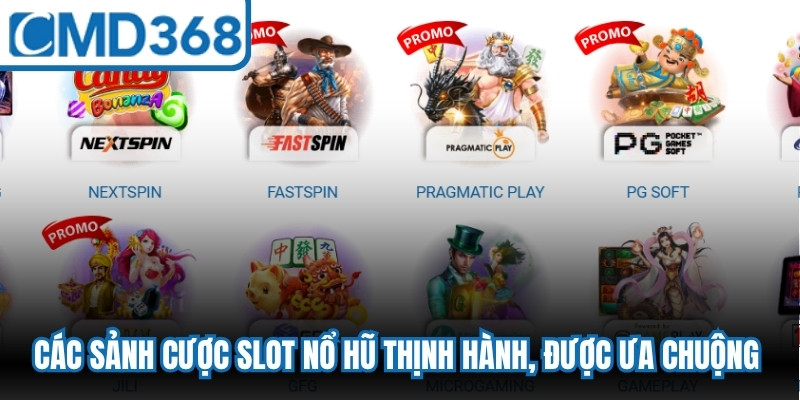 Các sảnh cược slot nổ hũ thịnh hành, được ưa chuộng nhất