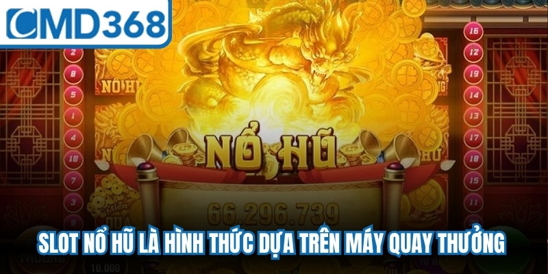Slot nổ hũ là hình thức giải trí dựa trên máy quay thưởng truyền thống