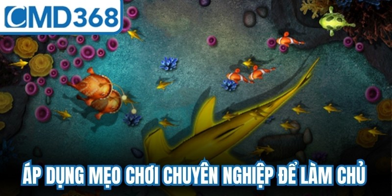 Áp dụng mẹo chơi chuyên nghiệp để làm chủ bắn cá online vip