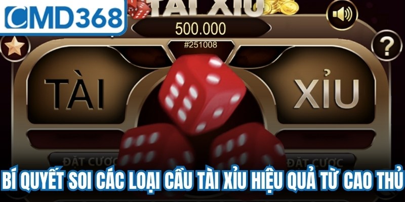 Bí quyết soi các loại cầu tài xỉu hiệu quả từ cao thủ nên áp dụng