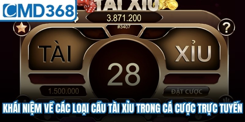 Khái niệm về các loại cầu tài xỉu trong cá cược trực tuyến